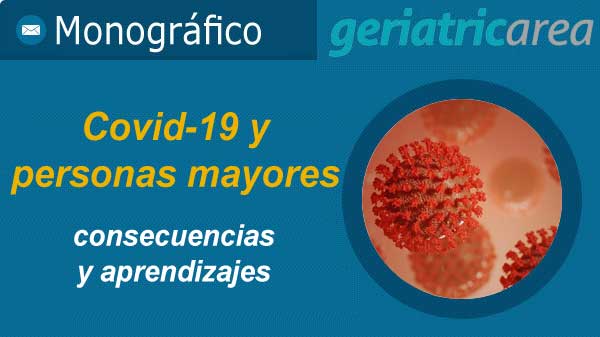 Covid-19 y personas mayores: consecuencias y aprendizajes. Monográfico Especial Geriatricarea